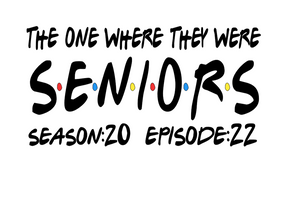 The One Where They Were Seniors